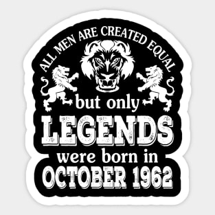 Happy Birthday To Me You All Men Are Created Equal But Only Legends Were Born In October 1962 Sticker